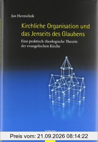 Kirchliche Organisation und das Jenseits des Glaubens: Eine praktisch-theologische Theorie der evangelischen Kirche