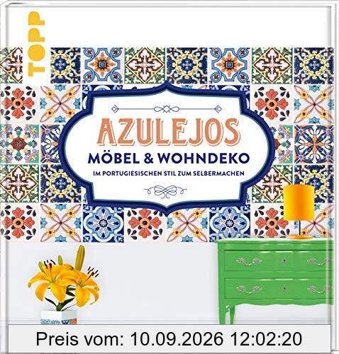 Azulejos. Möbel und Wohndeko im portugiesischen Stil zum Selbermachen: Mit 10 Fliesenmustern in vier Farbvarianten zum Download