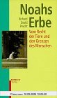 Noahs Erbe: Vom Recht der Tiere und den Grenzen des Menschen