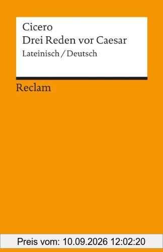 Drei Reden vor Caesar: Lat. /Dt.: Für M. Marcellus / Für Q. Ligarius / Für König Deiotarus