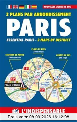 Paris : 3 plans par arrondissement. Essential Paris : 3 maps by district