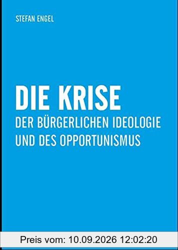 Die Krise der bürgerlichen Ideologie und des Opportunismus