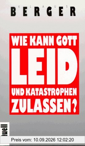 Wie kann Gott Leid und Katastrophen zulassen?