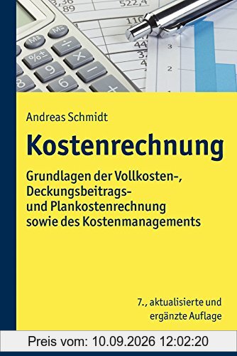 Kostenrechnung: Grundlagen der Vollkosten-, Deckungsbeitrags- und Plankostenrechnung sowie des Kostenmanagements