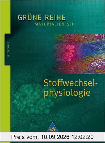Grüne Reihe. Materialien für den Sekundarbereich II - Ausgabe 2004: Stoffwechselphysiologie: Schülerband