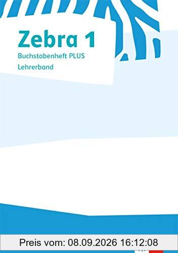 Zebra 1: Buchstabenheft PLUS. Lehrerband Klasse 1 (Zebra. Ausgabe ab 2018)
