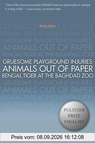 Gruesome Playground Injuries/Animals Out of Paper/Bengal Tiger at the Baghdad Zoo: Three Plays