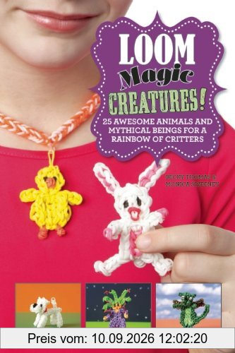Loom Magic Creatures!: 25 Awesome Animals and Mythical Beings for a Rainbow of Critters