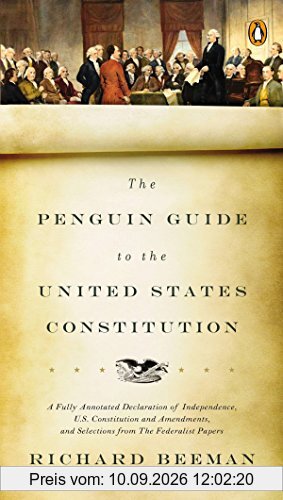 The Penguin Guide to the United States Constitution: A Fully Annotated Declaration of Independence, U.S. Constitution and Amendments, and Selections from The Federalist Papers
