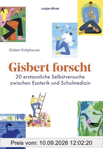 Gisbert forscht: 20 erstaunliche Selbstversuche zwischen Esoterik und Schulmedizin: EDITION carpe diem