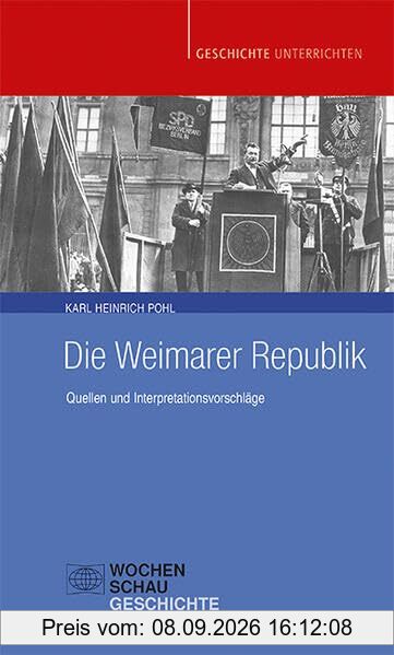 Die Weimarer Republik: Quellen und Interpretationsvorschläge (Geschichte unterrichten)