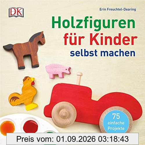 Holzfiguren für Kinder selbst machen: 75 einfache Projekte