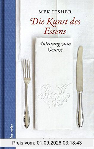 Die Kunst des Essens: Anleitung zum Genuss (blue notes)