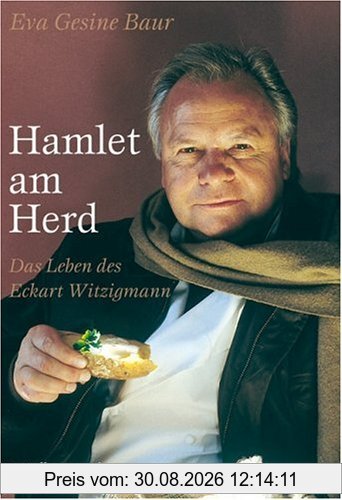 Hamlet am Herd. Das Leben des Eckart Witzigmann