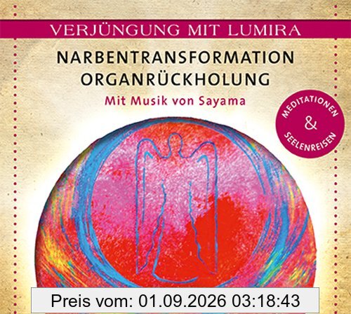 Verjüngung mit Lumira. Narbentransformation . Organrückholung: Mit Musik von Sayama Meditationen & Seelenreisen