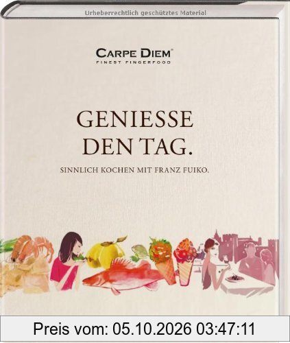 Genieße den Tag. Sinnlich kochen mit Franz Fuiko