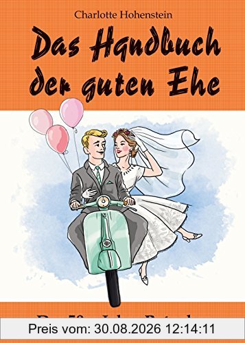 Das Handbuch der guten Ehe: 50er Jahre Ehejubiläum - und Hochzeitsgeschenk