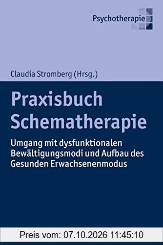Praxisbuch Schematherapie: Umgang mit dysfunktionalen Bewältigungsmodi und Aufbau des Gesunden Erwachsenenmodus