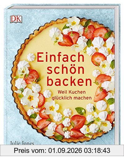 Einfach schön backen: Weil Kuchen glücklich machen