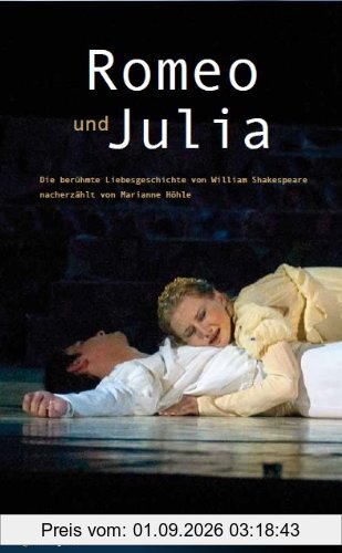 Romeo & Julia: Die berühmte Liebesgeschichte von William Shakespeare nacherzählt von Marianne Höhle
