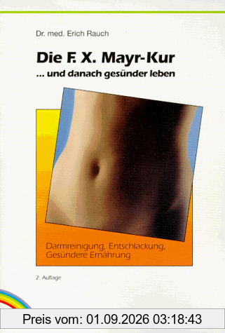 Die F. X. Mayr-Kur ...und danach gesünder leben. Darmreinigung, Entschlackung, gesündere Ernährung