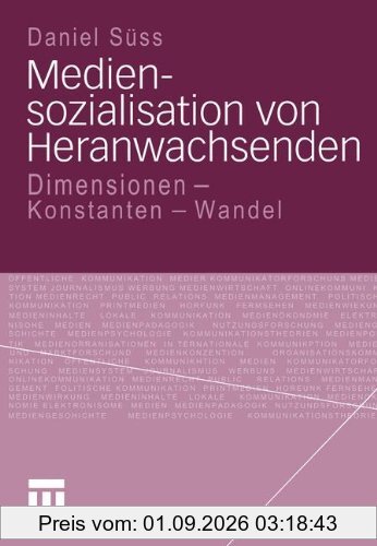 Mediensozialisation von Heranwachsenden: Dimensionen - Konstanten - Wandel