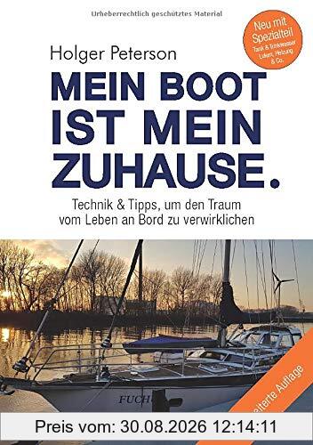 Mein Boot ist mein Zuhause.: Technik & Tipps, um den Traum vom Leben an Bord zu verwirklichen: Technik und Tipps, um den Traum vom Leben an Bord zu verwirklichen