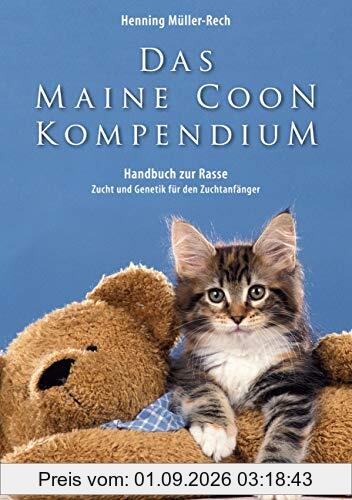 Das Maine Coon Kompendium: ein Handbuch zu Rasse, Zucht und Genetik für den Zuchtanfänger