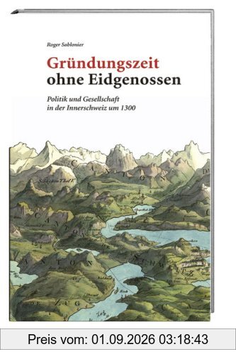 Gründungszeit ohne Eidgenossen: Politik und Gesellschaft in der Innerschweiz um 1300