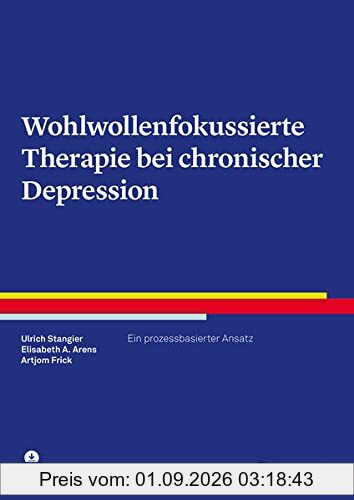 Wohlwollenfokussierte Therapie bei chronischer Depression: Ein prozessbasierter Ansatz (Therapeutische Praxis)