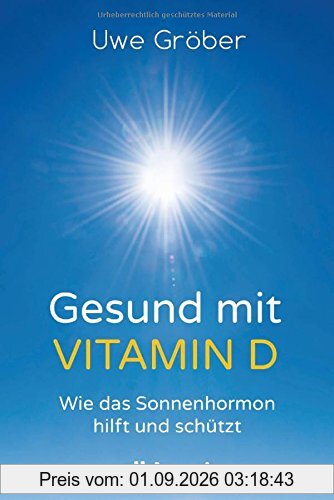 Gesund mit Vitamin D: Wie das Sonnenhormon hilft und schützt