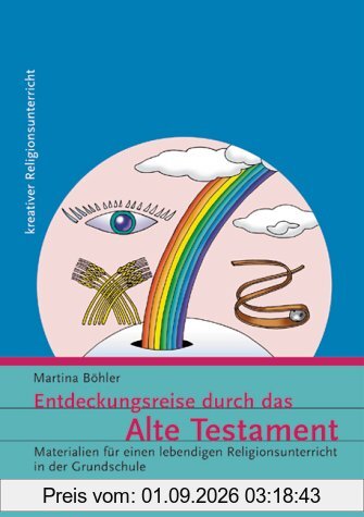 Entdeckungsreise durch das Alte Testament: Materialien für einen lebendigen Religionsunterricht in der Grundschule