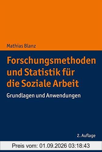 Forschungsmethoden und Statistik für die Soziale Arbeit: Grundlagen und Anwendungen