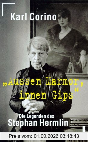 Außen Marmor, innen Gips. Die Legenden des Stephan Hermlin