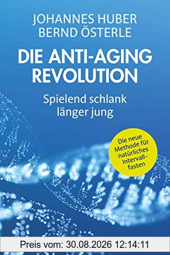 Die Anti-Aging Revolution: Spielend schlank. Länger jung.