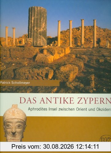 Das antike Zypern: Aphrodites Insel zwischen Orient und Okzident (Zaberns Bildbande)