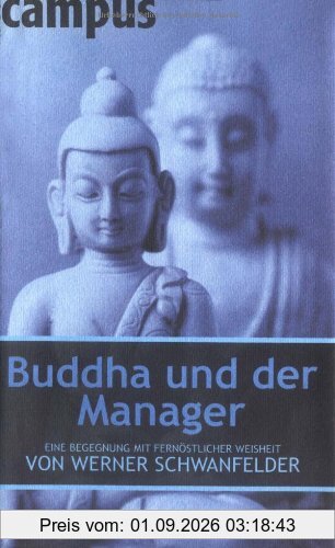 Buddha und der Manager: Eine Begegnung mit fernöstlicher Weisheit von Werner Schwanfelder