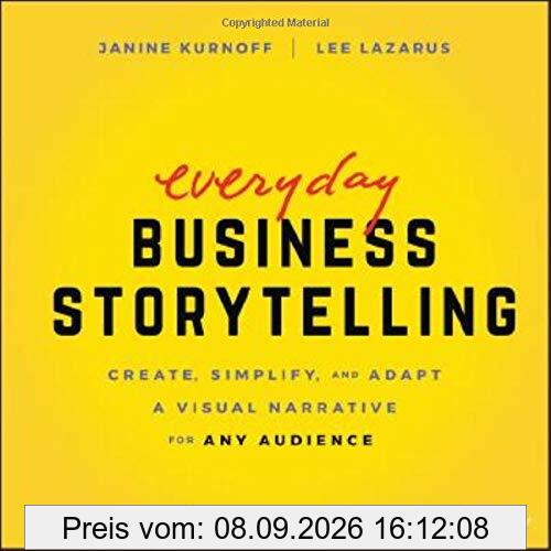 Everyday Business Storytelling: Create, Simplify, and Adapt A Visual Narrative for Any Audience