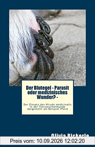 Der Blutegel - Parasit oder medizinisches Wunder? - Der Einsatz des Hirudo medicinalis in der Tiernaturheilkunde dargestellt am Beispiel Pferd
