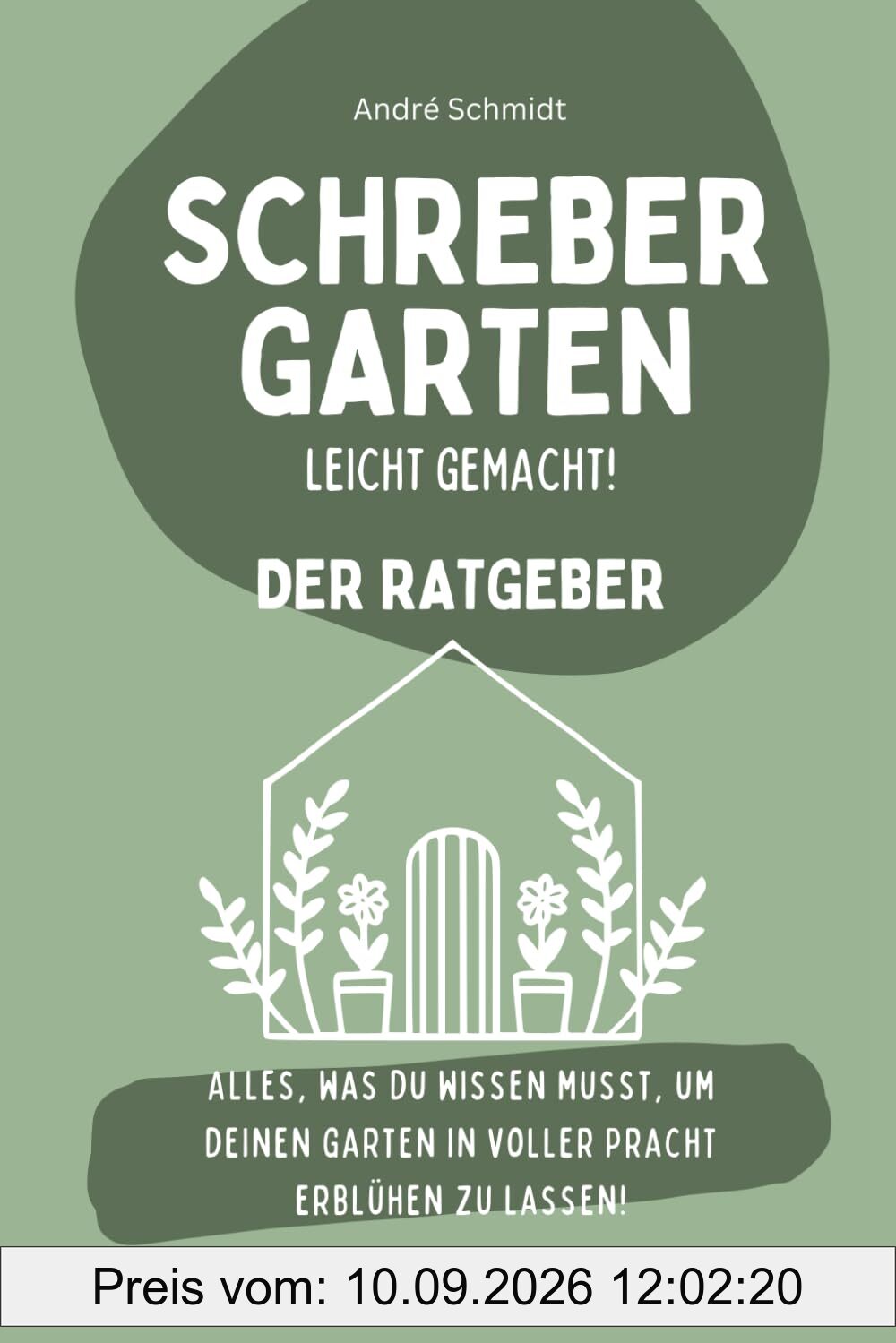 Schrebergarten - leicht gemacht!: Der ultimative Guide für Anfänger und Fortgeschrittene