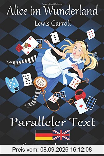Alice im Wunderland / Alice in Wonderland - Zweisprachig Deutsch Englisch mit nebeneinander angeordneten Übersetzung