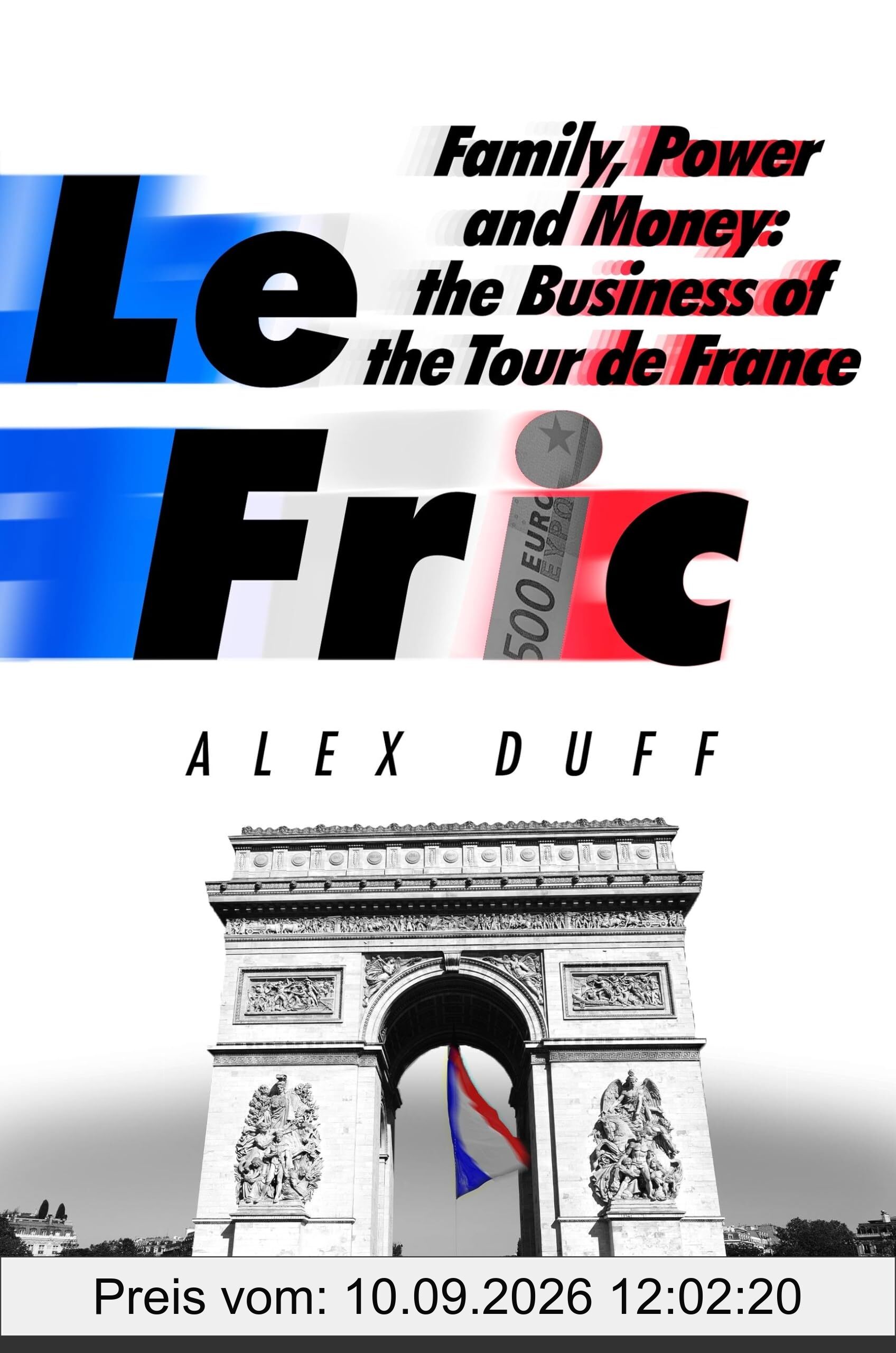 Le Fric: Family, Power and Money: The Business of the Tour de France
