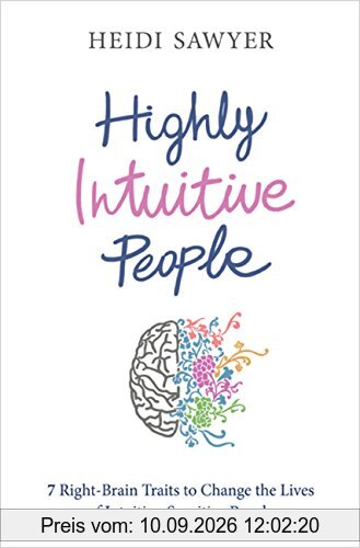 Highly Intuitive People: 7 Right-Brain Traits To Change The Lives Of Intuitive-Sensitive People