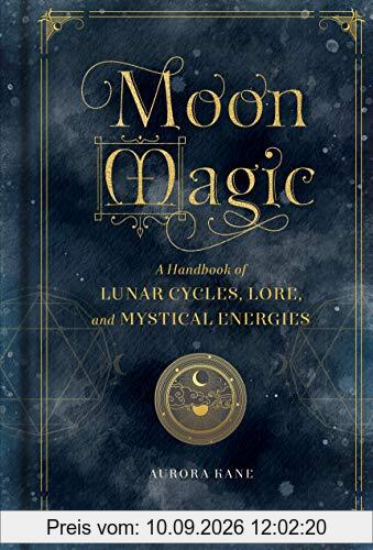 Moon Magic: A Handbook of Lunar Cycles, Lore, and Mystical Energies (Mystical Handbook)