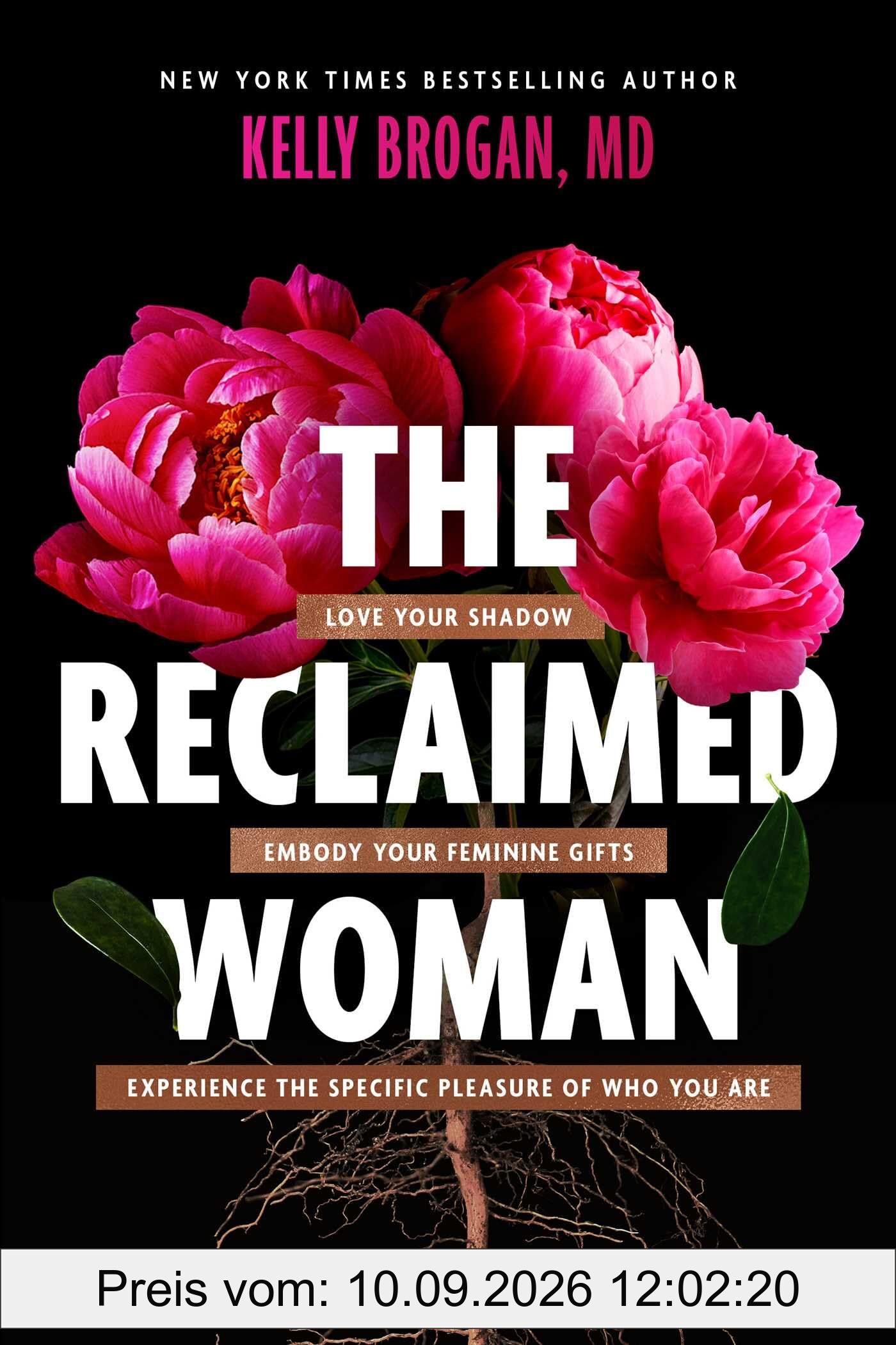 The Reclaimed Woman: Love Your Shadow, Embody Your Feminine Gifts, Experience the Specific Pleasure of Who You Are