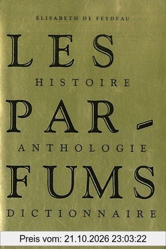 Les parfums : histoire, anthologie, dictionnaire