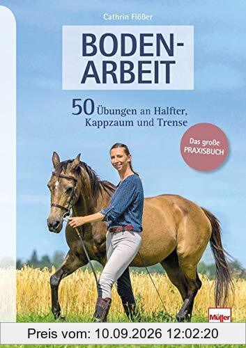 BODENARBEIT: 50 Übungen an Halfter, Kappzaum und Trense