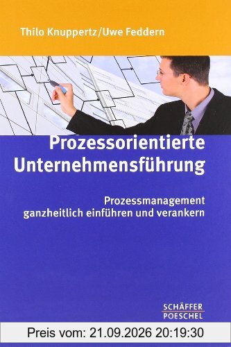 Prozessorientierte Unternehmensführung: Prozessmanagement ganzheitlich einführen und verankern