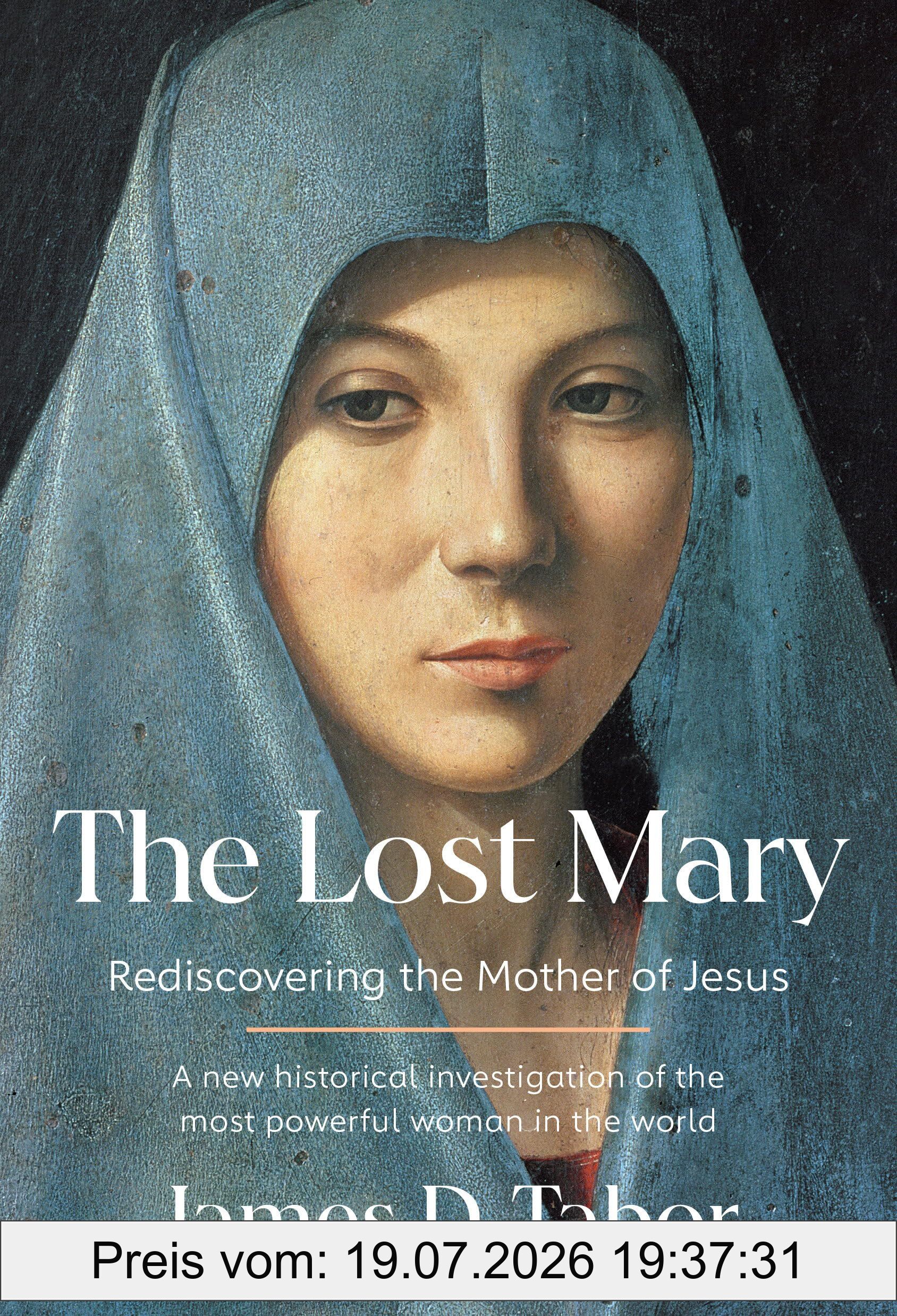Tabor, James D. The Lost Mary, Rediscovering The Mother Of Jesus