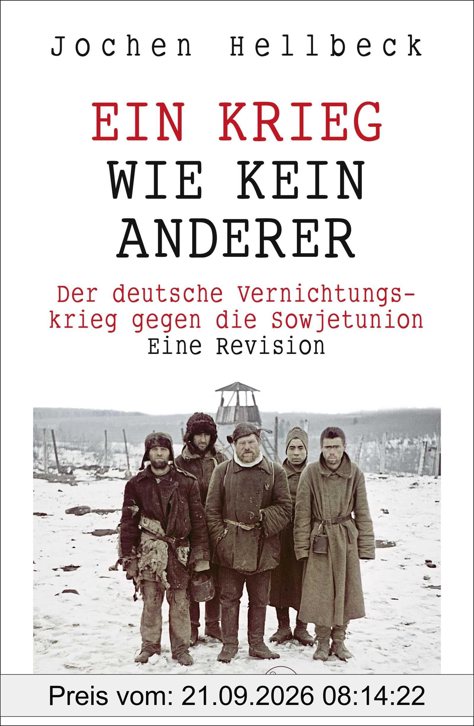 Ein Krieg wie kein anderer: Der deutsche Vernichtungskrieg gegen die Sowjetunion. Eine Revision | Das neue Standardwerk zum Zweiten …